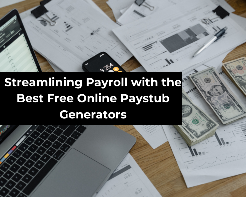 Streamlining Payroll with the Best Free Online Paystub Generators