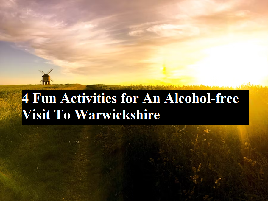 4 Fun Activities for An Alcohol-free Visit To Warwickshire