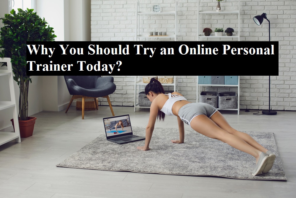 Why You Should Try an Online Personal Trainer Today?