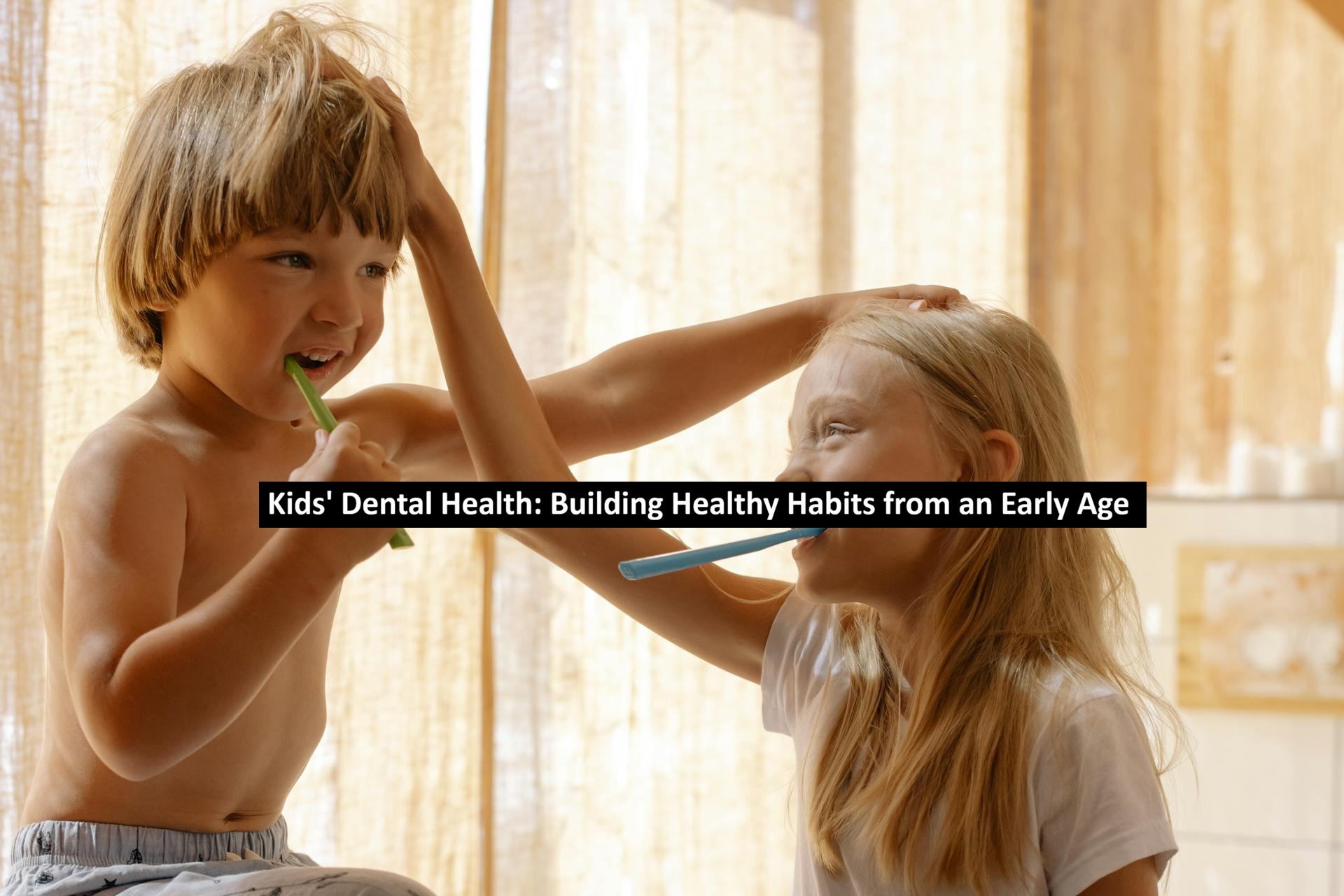 Kids’ Dental Health: Building Healthy Habits from an Early Age