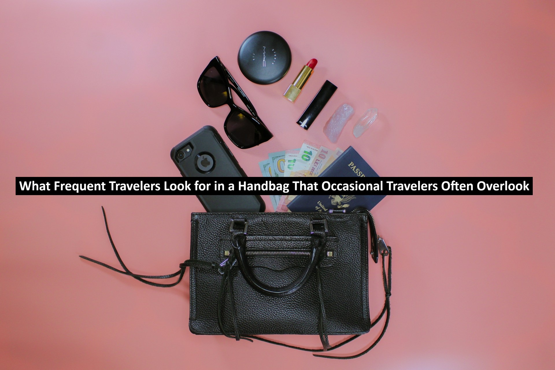 What Frequent Travelers Look for in a Handbag That Occasional Travelers Often Overlook